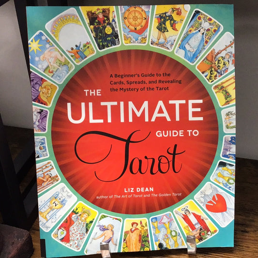 THE ULTIMATE GUIDE TO TAROT (By: Liz Dean)