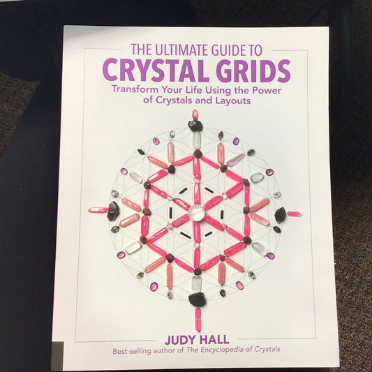 Ultimate Guide to Crystal Grids: Transform Your Life Using the Power of Crystals and Layouts (Book: Judy Hall)