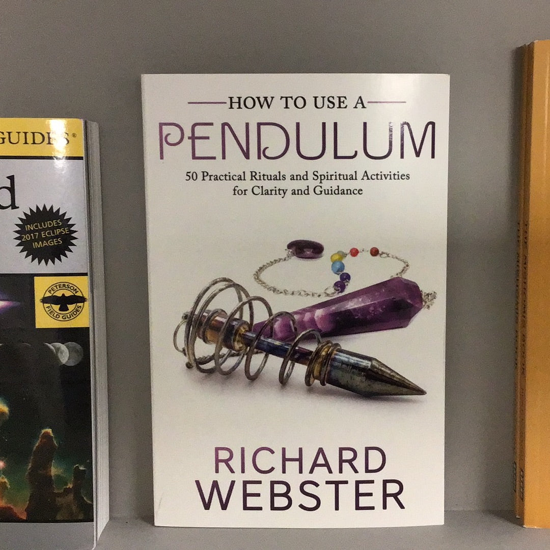 How to Use a Pendulum (By: Richard Webster)